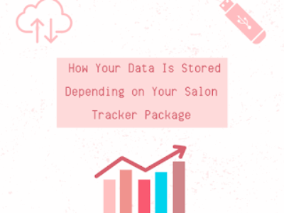 How Your Data Is Stored Depending on Your Salon Tracker Package