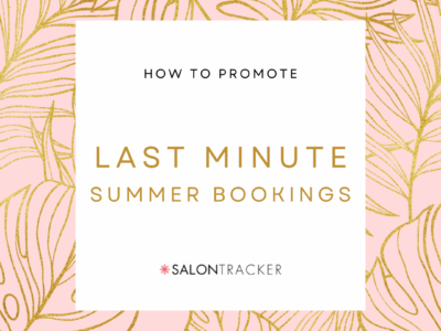 How to Promote Last Minute Summer Bookings Using Salon Tracker